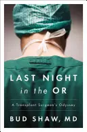Ostatnia noc na sali operacyjnej: Odyseja chirurga transplantologa - Last Night in the OR: A Transplant Surgeon's Odyssey