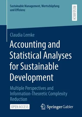 Rachunkowość i analizy statystyczne na rzecz zrównoważonego rozwoju: Wiele perspektyw i redukcja złożoności teorii informacji - Accounting and Statistical Analyses for Sustainable Development: Multiple Perspectives and Information-Theoretic Complexity Reduction