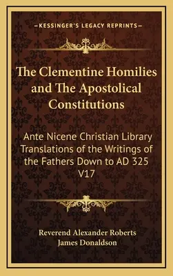 Homilie Klementyńskie i Konstytucje Apostolskie: Ante Nicene Christian Library Tłumaczenia pism Ojców aż do Ad 325 V1 - The Clementine Homilies and the Apostolical Constitutions: Ante Nicene Christian Library Translations of the Writings of the Fathers Down to Ad 325 V1