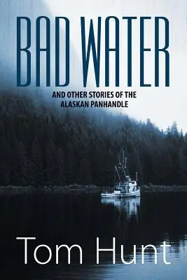 Zła woda i inne historie z Alaskan Panhandle - Bad Water and Other Stories of the Alaskan Panhandle