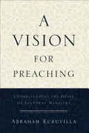 Wizja kaznodziejstwa: zrozumienie serca posługi duszpasterskiej - A Vision for Preaching: Understanding the Heart of Pastoral Ministry