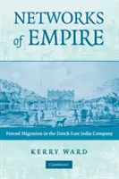 Sieci imperium: Przymusowa migracja w Holenderskiej Kompanii Wschodnioindyjskiej - Networks of Empire: Forced Migration in the Dutch East India Company