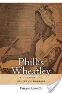 Phillis Wheatley: Biografia zniewolonego geniusza - Phillis Wheatley: Biography of a Genius in Bondage