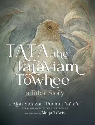 Tata the Tataviam Towhee: Historia plemienna (Tata the Tataviam Towhee: A Tribal Story) - Tata the Tataviam Towhee: A Tribal Story