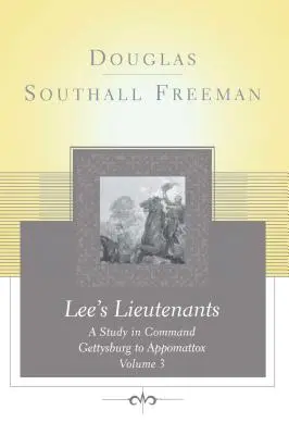 Lees Lieutenants Volume 3: Studium dowodzenia, od Gettysburga do Appomattox - Lees Lieutenants Volume 3: A Study in Command, Gettysburg to Appomattox