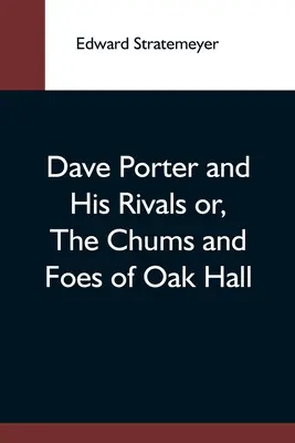 Dave Porter i jego rywale, czyli kumple i wrogowie z Oak Hall - Dave Porter And His Rivals Or, The Chums And Foes Of Oak Hall