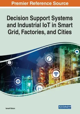 Systemy wspomagania decyzji i przemysłowy IoT w inteligentnych sieciach, fabrykach i miastach - Decision Support Systems and Industrial IoT in Smart Grid, Factories, and Cities