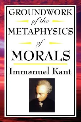 Kant: Podstawy metafizyki moralności - Kant: Groundwork of the Metaphysics of Morals