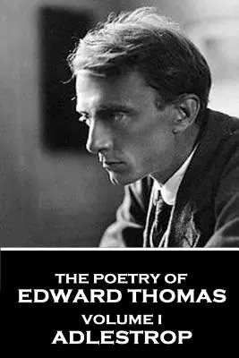 Poezja Edwarda Thomasa: Tom I - Adlestrop - The Poetry of Edward Thomas: Volume I - Adlestrop