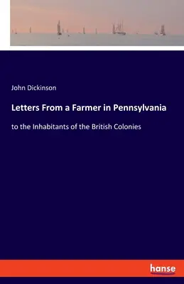 Listy farmera z Pensylwanii: do mieszkańców brytyjskich kolonii - Letters From a Farmer in Pennsylvania: to the Inhabitants of the British Colonies