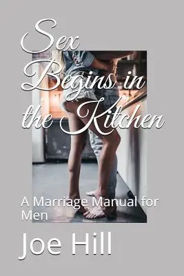 Seks zaczyna się w kuchni: Małżeński poradnik dla mężczyzn - Sex Begins in the Kitchen: A Marriage Manual for Men