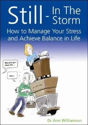 Bezruch w czasie burzy: Jak radzić sobie ze stresem i osiągnąć równowagę w życiu - Still-In the Storm: How to Manage Your Stress and Achieve Balance in Life