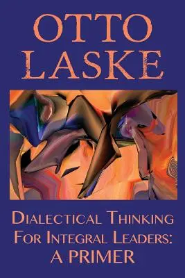 Myślenie dialektyczne dla liderów integralnych: A Primer - Dialectical Thinking for Integral Leaders: A Primer