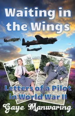 Czekając w skrzydłach: Listy pilota z czasów II wojny światowej - Waiting in the Wings: Letters of a Pilot in World War II