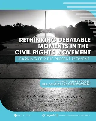Przemyślenie dyskusyjnych momentów w ruchu na rzecz praw obywatelskich: Nauka dla chwili obecnej - Rethinking Debatable Moments in the Civil Rights Movement: Learning for the Present Moment