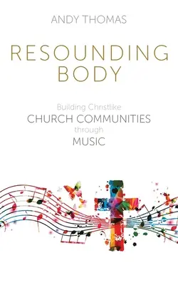 Rozbrzmiewające ciało: budowanie chrystusowych wspólnot kościelnych poprzez muzykę - Resounding Body: Building Christlike Church Communities through Music