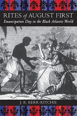 Obrzędy pierwszego sierpnia: Dzień emancypacji w świecie czarnego Atlantyku - Rites of August First: Emancipation Day in the Black Atlantic World