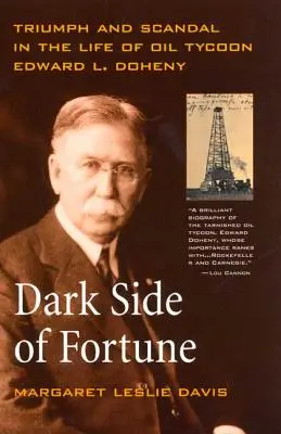 Ciemna strona fortuny: Triumf i skandal w życiu potentata naftowego Edwarda L. Doheny'ego - Dark Side of Fortune: Triumph and Scandal in the Life of Oil Tycoon Edward L. Doheny