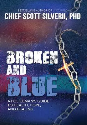 Złamany i niebieski: Przewodnik policjanta po zdrowiu, nadziei i uzdrowieniu - Broken And Blue: A Policeman's Guide To Health, Hope, and Healing