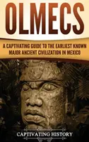 Olmekowie: Porywający przewodnik po najwcześniejszej znanej cywilizacji starożytnej w Meksyku - Olmecs: A Captivating Guide to the Earliest Known Major Ancient Civilization in Mexico