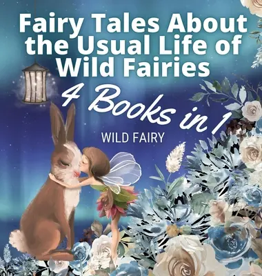 Bajki o zwykłym życiu dzikich wróżek: 4 książki w 1 - Fairy Tales About the Usual Life of Wild Fairies: 4 Books in 1