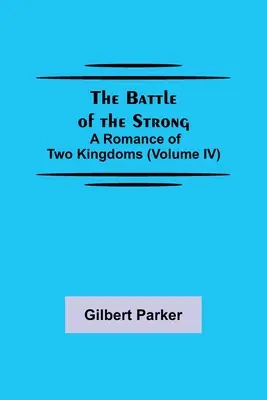 Bitwa silnych; Romans dwóch królestw (tom IV) - The Battle of the Strong; A Romance of Two Kingdoms (Volume IV)