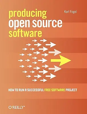 Tworzenie oprogramowania open source: jak prowadzić udany projekt wolnego oprogramowania - Producing Open Source Software: How to Run a Successful Free Software Project