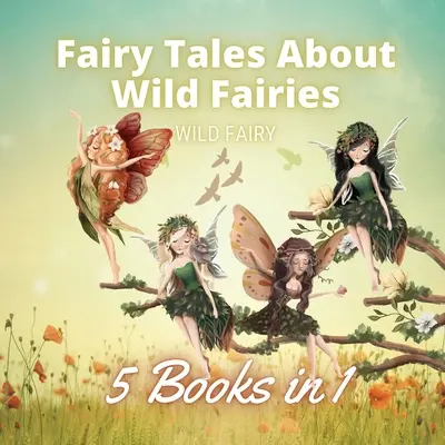 Bajki o dzikich wróżkach: 5 książek w 1 - Fairy Tales About Wild Fairies: 5 Books in 1