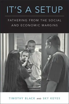 It's a Setup: Ojcostwo z marginesu społecznego i ekonomicznego - It's a Setup: Fathering from the Social and Economic Margins