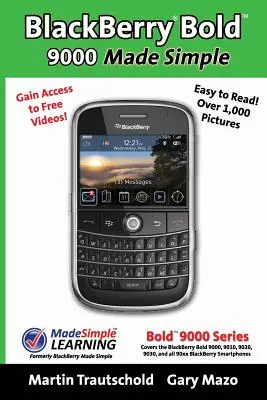 BlackBerry(r) Bold(tm) 9000 Made Simple: Dla Bold(tm) 9000, 9010, 9020, 9030 i wszystkich smartfonów BlackBerry z serii 90xx. - BlackBerry(r) Bold(tm) 9000 Made Simple: For the Bold(tm) 9000, 9010, 9020, 9030, and all 90xx Series BlackBerry Smartphones.