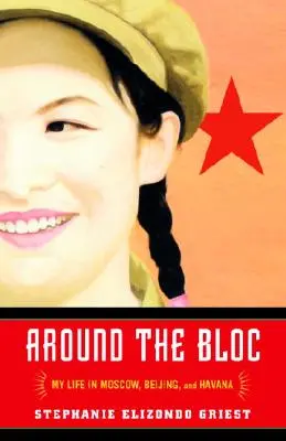 Wokół bloku: Moje życie w Moskwie, Pekinie i Hawanie - Around the Bloc: My Life in Moscow, Beijing, and Havana