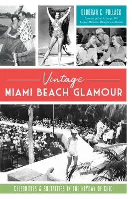Vintage Miami Beach Glamour: Gwiazdy i społecznicy w czasach świetności szyku - Vintage Miami Beach Glamour: Celebrities and Socialites in the Heyday of Chic