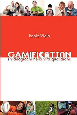 Gamifikacja: I Videogiochi nella Vita Quotidiana - Gamification: I Videogiochi nella Vita Quotidiana