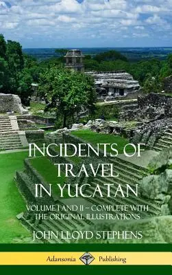 Incydenty z podróży po Jukatanie: Volume I and II - Complete (Historia półwyspu Jukatan) (Hardcover) - Incidents of Travel in Yucatan: Volume I and II - Complete (Yucatan Peninsula History) (Hardcover)