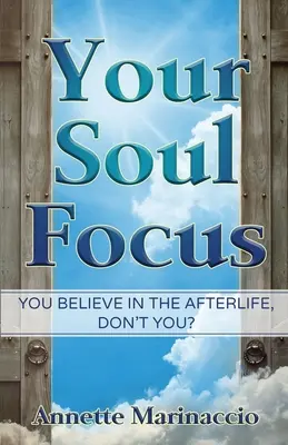 Your Soul Focus: Wierzysz w życie pozagrobowe, prawda? - Your Soul Focus: You Believe in the Afterlife, Don't You?