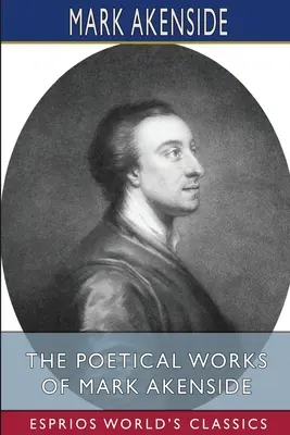 Dzieła poetyckie Marka Akenside'a (Esprios Classics) - The Poetical Works of Mark Akenside (Esprios Classics)