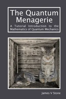 Kwantowa menażeria: Samouczek wprowadzający do matematyki mechaniki kwantowej - The Quantum Menagerie: A Tutorial Introduction to the Mathematics of Quantum Mechanics