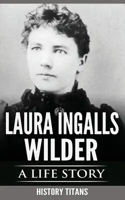 Laura Ingalls Wilder: Historia życia - Laura Ingalls Wilder: A Life Story