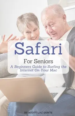 Safari dla seniorów: Przewodnik dla początkujących po surfowaniu po Internecie na komputerze Mac - Safari For Seniors: A Beginners Guide to Surfing the Internet On Your Mac