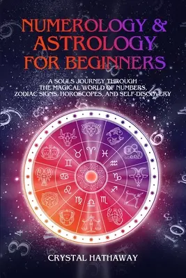 Numerologia i astrologia dla początkujących: Podróż duszy przez magiczny świat liczb, znaków zodiaku, horoskopów i samopoznania - Numerology and Astrology for Beginners: A Soul's Journey Through the Magical World of Numbers, Zodiac Signs, Horoscopes and Self-Discovery