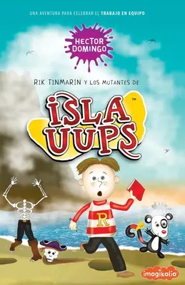 Rik Tinmarn i mutanci z Isla Uups: Una aventura para celebrar el trabajo en equipo - Rik Tinmarn y los mutantes de Isla Uups: Una aventura para celebrar el trabajo en equipo