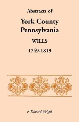 Streszczenia testamentów z hrabstwa York w Pensylwanii, 1749-1819 - Abstracts of York County, Pennsylvania, Wills, 1749-1819