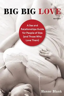 Big Big Love: Przewodnik po seksie i związkach dla osób o dużych rozmiarach (i tych, którzy je kochają) - Big Big Love: A Sex and Relationships Guide for People of Size (and Those Who Love Them)