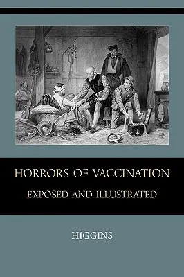 Okropności szczepień ujawnione i zilustrowane - Horrors of Vaccination Exposed and Illustrated