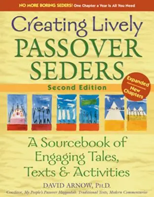 Creating Lively Passover Seders (2nd Edition): Podręcznik z wciągającymi opowieściami, tekstami i ćwiczeniami - Creating Lively Passover Seders (2nd Edition): A Sourcebook of Engaging Tales, Texts & Activities