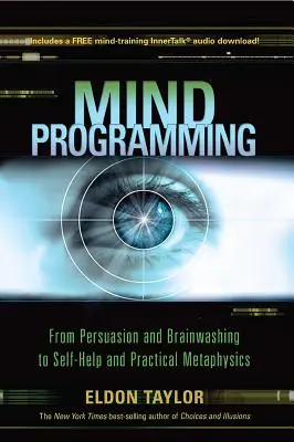 Programowanie umysłu: Od perswazji i prania mózgu do samopomocy i metafizyki praktycznej - Mind Programming: From Persuasion and Brainwashing, to Self-Help and Practical Metaphysics