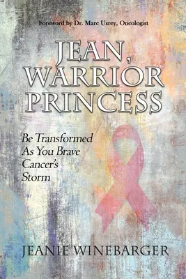 Jean, Wojownicza Księżniczka: Przemień się, pokonując burzę raka - Jean, Warrior Princess: Be Transformed As You Brave Cancer's Storm