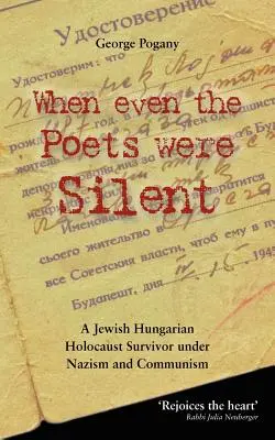 Kiedy milczeli nawet poeci: Życie żydowskiego Węgra ocalałego z Holokaustu w czasach nazizmu i komunizmu - When Even the Poets Were Silent: The Life of a Jewish Hungarian Holocaust Survivor Under Nazism and Communism