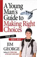 Przewodnik młodego człowieka po dokonywaniu właściwych wyborów: Twoje życie Bożą drogą - A Young Man's Guide to Making Right Choices: Your Life God's Way