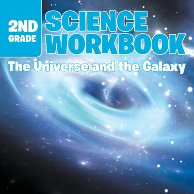 Zeszyt ćwiczeń dla klasy 2: Wszechświat i Galaktyka - 2nd Grade Science Workbook: The Universe and the Galaxy